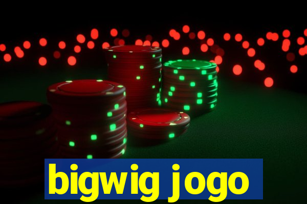 bigwig jogo